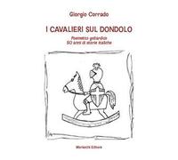 I cavalieri sul dondolo. Poemetto goliardico. 50 anni di storie italiche