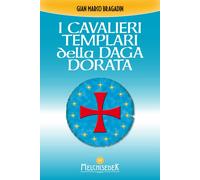 I cavalieri templari della daga dorata - Bragadin Gian Marco