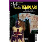 I cavalieri templari. Storia, mito, segreti e curiosità. Speciale mystery in history