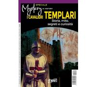I cavalieri templari. Storia, mito, segreti e curiosità. Speciale mystery ...