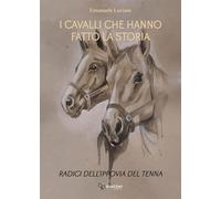 I cavalli che hanno fatto la storia. Radici dell'ippovia del Tenna. Ediz. illustrata