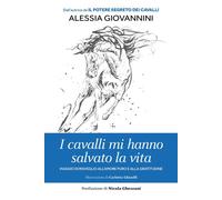 I cavalli mi hanno salvato la vita. Viaggio di risveglio all'amor