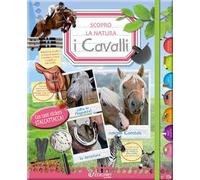 I cavalli. Scopro la natura. Con adesivi. Ediz. illustrata
