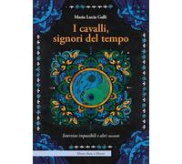 I cavalli, signori del tempo. Interviste impossibili e altri racconti