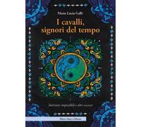 I cavalli, signori del tempo. Interviste impossibili e altri racconti