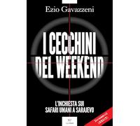 I cecchini del weekend. L'inchiesta sui safari umani a Sarajevo