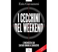 I cecchini del weekend. L'inchiesta sui safari umani a Sarajevo