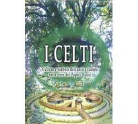 I Celti. Cultura e simboli dell'antica Europa nelle terre dei popoli italici. Con DVD