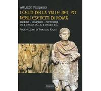 I celti della valle del Po negli eserciti di Roma. Ausiliari, legionari, pretoriani dal II secolo a. C. al III secolo d. C.