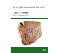 I Celti e il Veneto. Storie di culture a confronto