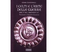 I celti e l'arte della guerra. Dal V al I secolo a. C. - Canestrelli Gioal