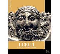 I Celti. Il popolo più antico d'Europa
