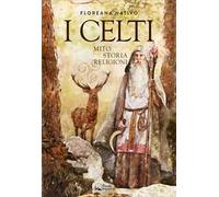 I Celti. Miti, storia e religione