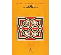 I Celti. Storia di un popolo