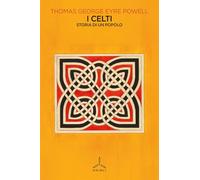 I Celti. Storia di un popolo