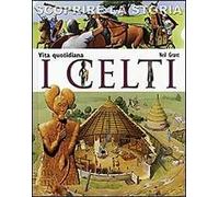 I Celti. Vita quotidiana. Scoprire la storia