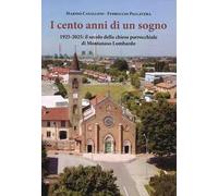 I cento anni di un sogno. 1925-2025: il secolo della chiesa parrocchiale di Montanaso Lombardo