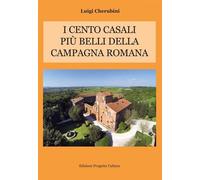 I cento casali più belli della campagna romana - [Progetto Cultura]
