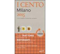 I cento di Milano 2015. I 50 migliori ristoranti e le 50 migliori trattorie-I cento di Torino 2015. Le 50 migliori trattorie e le 50 migliori piole