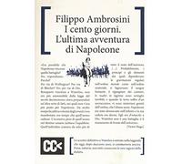 I cento giorni. L'ultima avventura di Napoleone