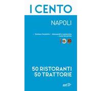 I cento. Napoli. 50 ristoranti + 50 trattorie