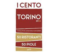 I cento Torino 2026. 50 ristoranti + 50 piole