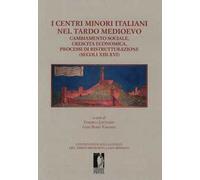 I centri minori italiani nel tardo Medioevo. Cambiamento sociale, crescita economica, processi di ristrutturazione (secoli XIII-XVI)