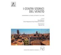 I centri storici del Veneto. Considerazioni sul passato, sul presente e sul futuro
