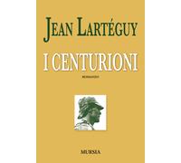 I centurioni - Lartéguy Jean