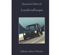 I cerchi nell'acqua - Robecchi Alessandro