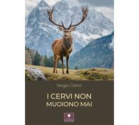 I cervi non muoiono mai - [Casa Editrice il Filo di Arianna]