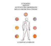 I CHAKRA applicati AI PUNTI DEI MERIDIANI DELLA MEDICINA CINESE
