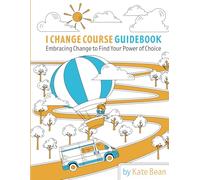 I Change Course Guidebook: Embracing Change to Find Your Power of Choice