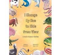 I Change My Hue to Hide from View: A Book of Animal Riddles