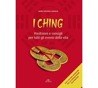 I Ching. Predizioni e consigli per tutti gli eventi della vita. Con 3 monete