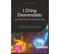 I Ching Desvendado: Guia Essencial para Adivinhação Yijing