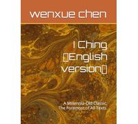 I Ching(English version): A Millennia-Old Classic, The Foremost of All Texts.