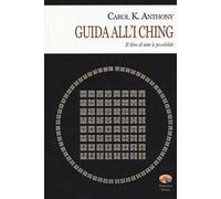 I Ching. Guida all'I Ching. Il libro di tutte le possibilità