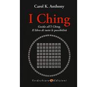 I Ching. Guida all'I Ching. Il libro di tutte le possibilità