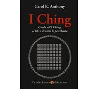 I Ching. Guida all'I Ching. Il libro di tutte le possibilità - Anthony Carol K.