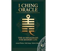 I Ching Oracle: The 64 Hexagrams for Modern Life