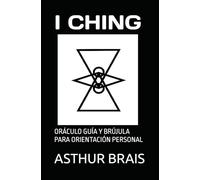 I CHING: ORÁCULO GUÍA Y BRÚJULA PARA ORIENTACIÓN PERSONAL