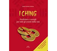 I Ching. Predizioni e consigli per tutti gli eventi della vita. Con 3 monete