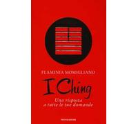 I Ching. Una risposta a tutte le tue domande