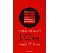 I Ching. Una risposta a tutte le tue domande