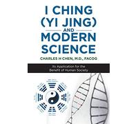 I Ching (Yi Jing) and Modern Science: Its Application for the Benefit of Human Society