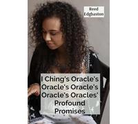 I Ching's Oracle's Oracle's Oracle's Oracle's Oracles' Profound Promises: Discovering the Hexagrams' Hidden Wisdom For Guiding Daily Decisions And Shaping Destiny