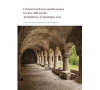 I chiostri nell’area mediterranea tra XI e XIII secolo. Architettura, archeologia, arte