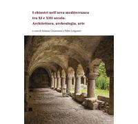 I chiostri nell'area mediterranea tra XI e XIII secolo. Architettura, archeologi