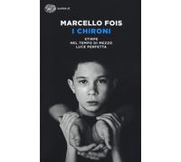 I Chironi: Stirpe-Nel tempo di mezzo-Luce perfetta - Fois Marcello